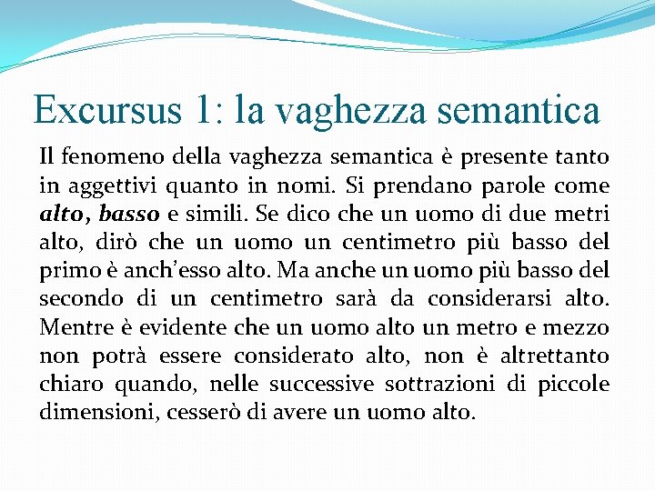 Excursus 1: la vaghezza semantica Il fenomeno della vaghezza semantica è presente tanto in