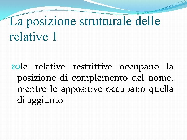 La posizione strutturale delle relative 1 le relative restrittive occupano la posizione di complemento