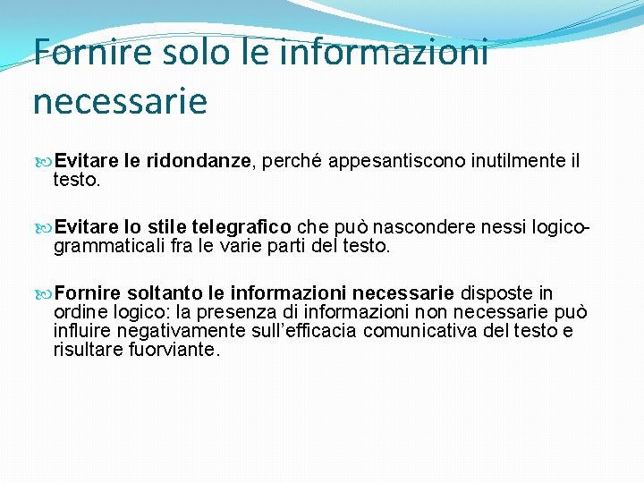 Fornire solo le informazioni necessarie Evitare le ridondanze, perché appesantiscono inutilmente il testo. Evitare