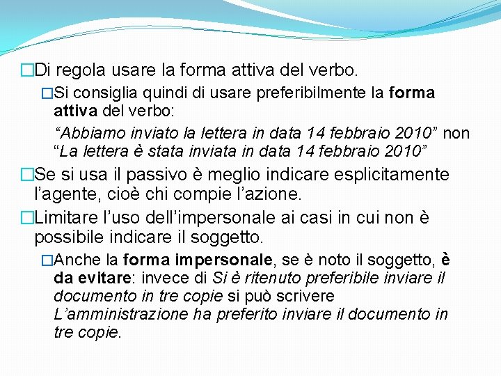 �Di regola usare la forma attiva del verbo. �Si consiglia quindi di usare preferibilmente