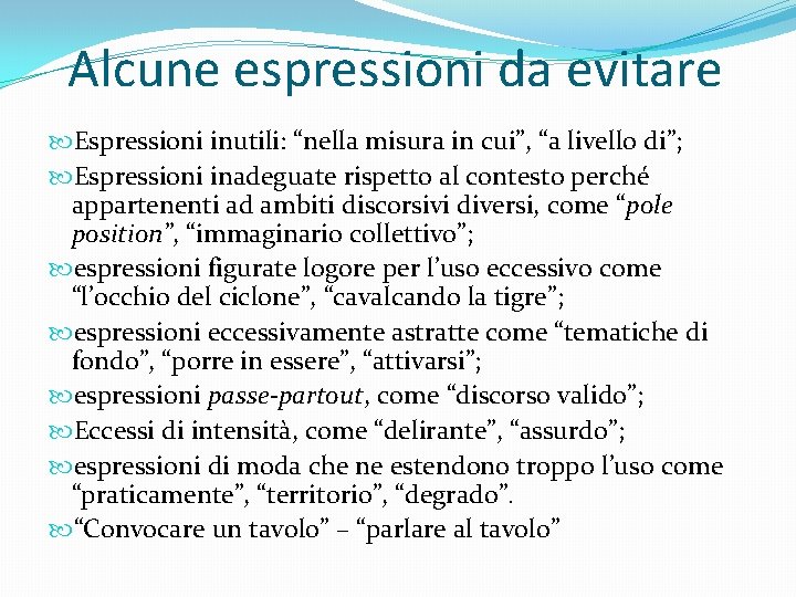 Alcune espressioni da evitare Espressioni inutili: “nella misura in cui”, “a livello di”; Espressioni