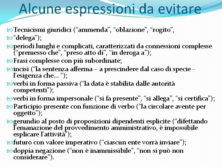 Alcune espressioni da evitare Tecnicismi giuridici (“ammenda”, “oblazione”, “rogito”, “delega”); periodi lunghi e complicati,