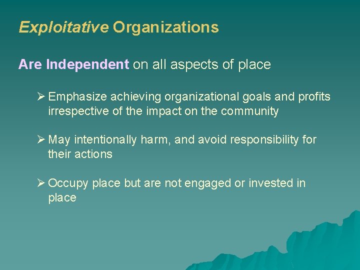 Exploitative Organizations Are Independent on all aspects of place Ø Emphasize achieving organizational goals