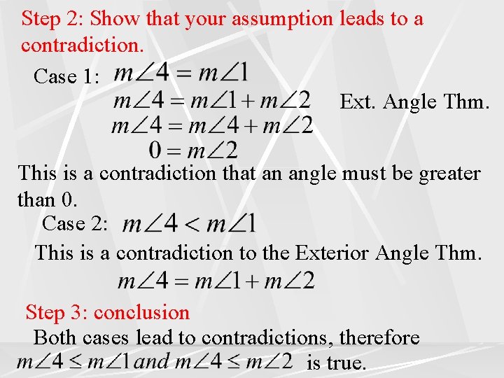 Step 2: Show that your assumption leads to a contradiction. Case 1: Ext. Angle