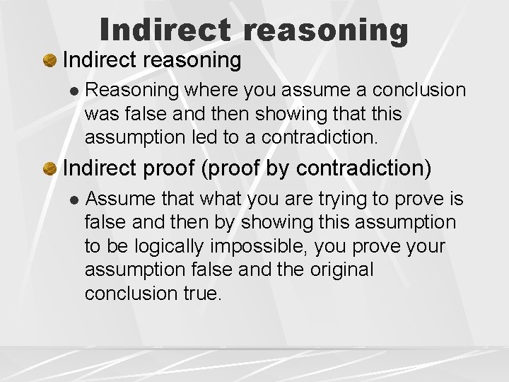 Indirect reasoning l Reasoning where you assume a conclusion was false and then showing