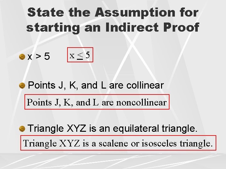 State the Assumption for starting an Indirect Proof x>5 x<5 Points J, K, and