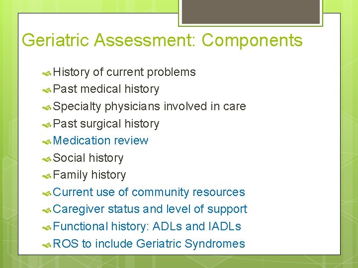 Geriatric Assessment: Components History of current problems Past medical history Specialty physicians involved in