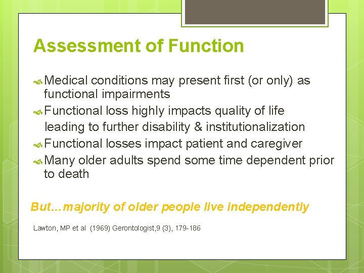 Assessment of Function Medical conditions may present first (or only) as functional impairments Functional
