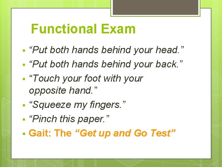 Functional Exam “Put both hands behind your head. ” § “Put both hands behind