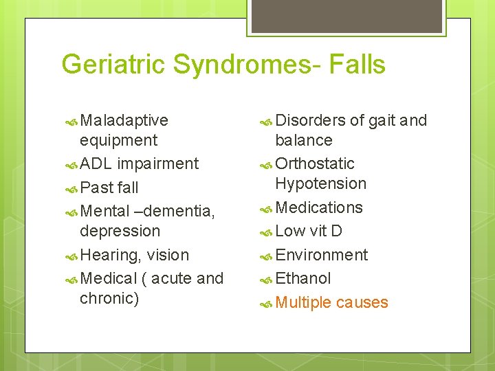 Geriatric Syndromes- Falls Maladaptive Disorders of gait and equipment ADL impairment Past fall Mental