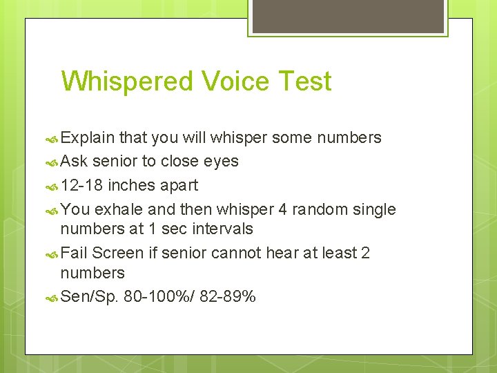 Whispered Voice Test Explain that you will whisper some numbers Ask senior to close