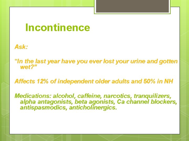 Incontinence Ask: “In the last year have you ever lost your urine and gotten