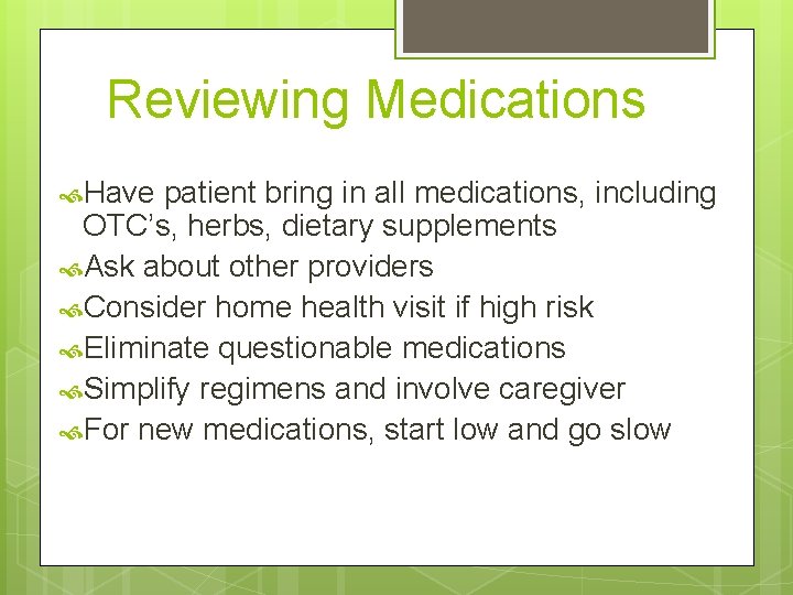 Reviewing Medications Have patient bring in all medications, including OTC’s, herbs, dietary supplements Ask