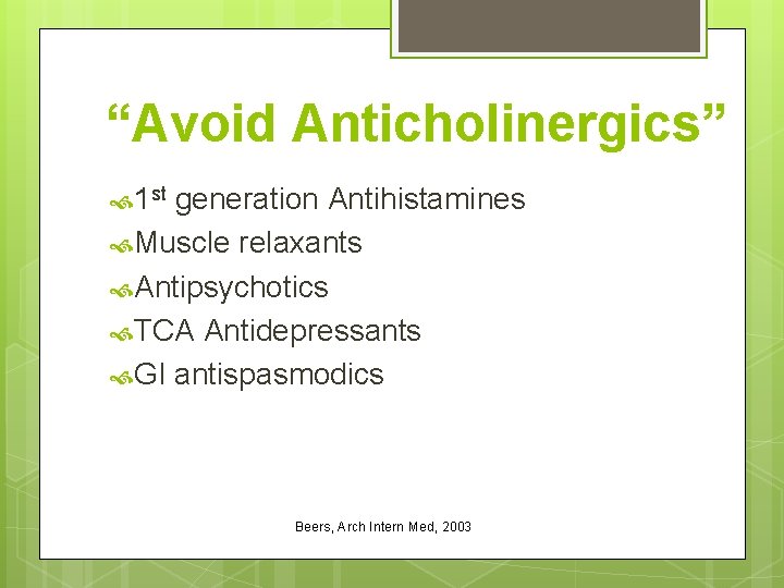 “Avoid Anticholinergics” 1 st generation Antihistamines Muscle relaxants Antipsychotics TCA Antidepressants GI antispasmodics Beers,