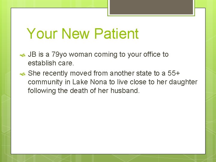 Your New Patient JB is a 79 yo woman coming to your office to