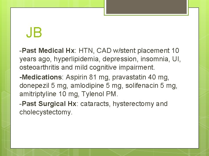 JB -Past Medical Hx: HTN, CAD w/stent placement 10 years ago, hyperlipidemia, depression, insomnia,