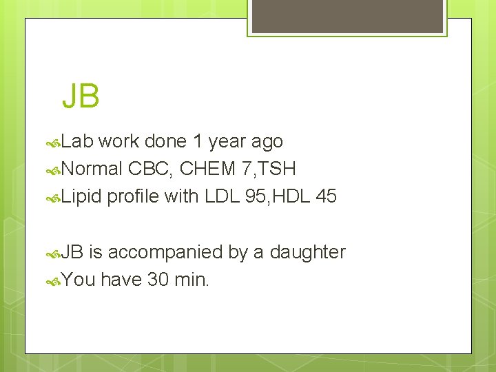 JB Lab work done 1 year ago Normal CBC, CHEM 7, TSH Lipid profile