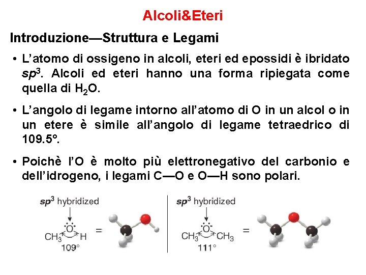 Alcoli&Eteri Introduzione—Struttura e Legami • L’atomo di ossigeno in alcoli, eteri ed epossidi è