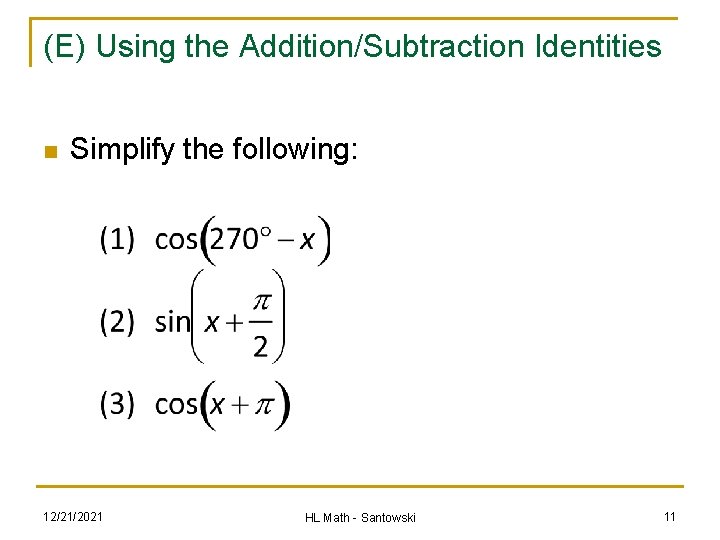 (E) Using the Addition/Subtraction Identities n Simplify the following: 12/21/2021 HL Math - Santowski (E) Using the Addition/Subtraction Identities n Simplify the following: 12/21/2021 HL Math - Santowski
