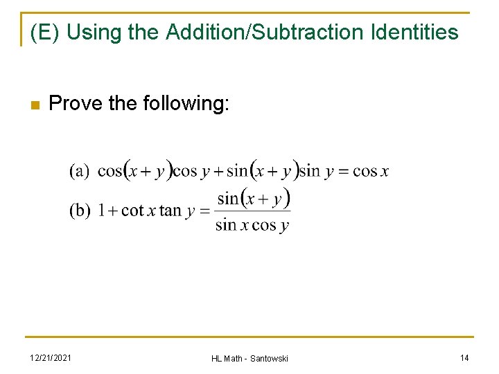 (E) Using the Addition/Subtraction Identities n Prove the following: 12/21/2021 HL Math - Santowski (E) Using the Addition/Subtraction Identities n Prove the following: 12/21/2021 HL Math - Santowski