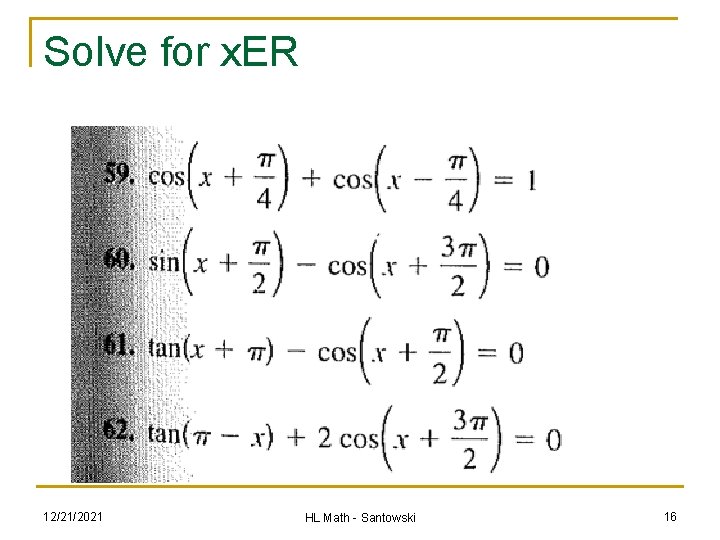 Solve for x. ER 12/21/2021 HL Math - Santowski 16 Solve for x. ER 12/21/2021 HL Math - Santowski 16