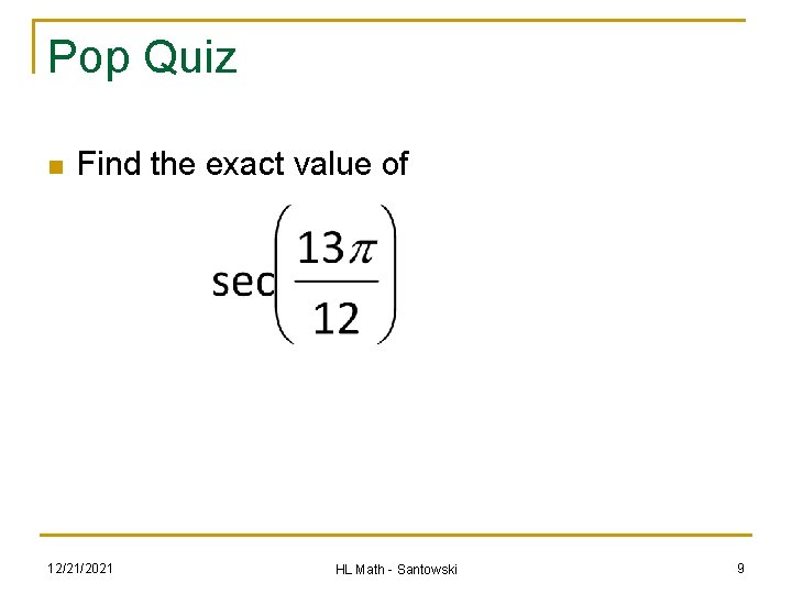 Pop Quiz n Find the exact value of 12/21/2021 HL Math - Santowski 9 Pop Quiz n Find the exact value of 12/21/2021 HL Math - Santowski 9