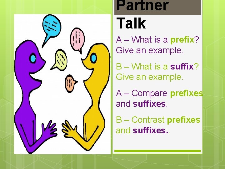 Partner Talk A – What is a prefix? Give an example. B – What