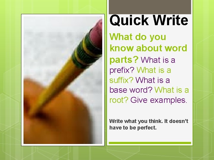 Quick Write What do you know about word parts? What is a prefix? What