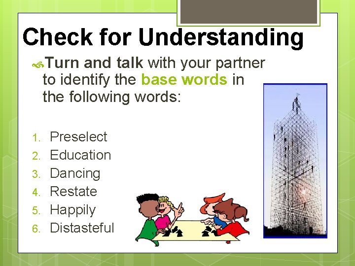 Check for Understanding Turn and talk with your partner to identify the base words