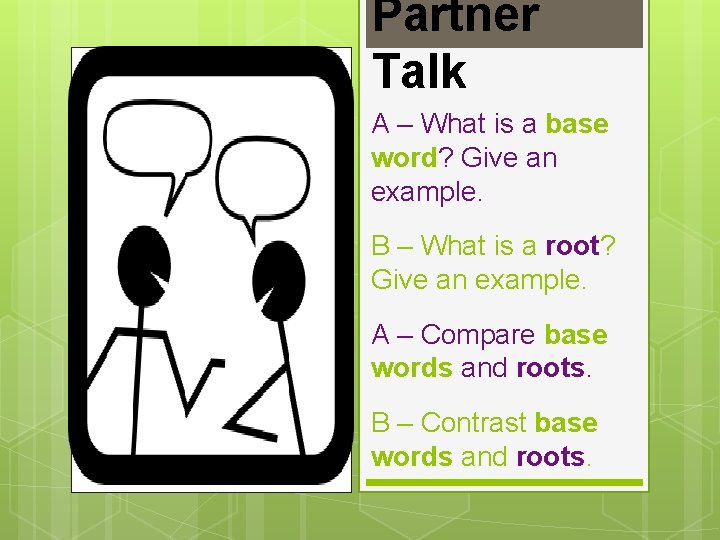 Partner Talk A – What is a base word? Give an example. B –