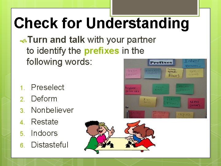 Check for Understanding Turn and talk with your partner to identify the prefixes in