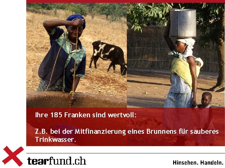 Ihre 185 Franken sind wertvoll: Z. B. bei der Mitfinanzierung eines Brunnens für sauberes