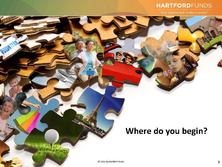 Where do you begin? 3 © 2021 by Hartford Funds 3 