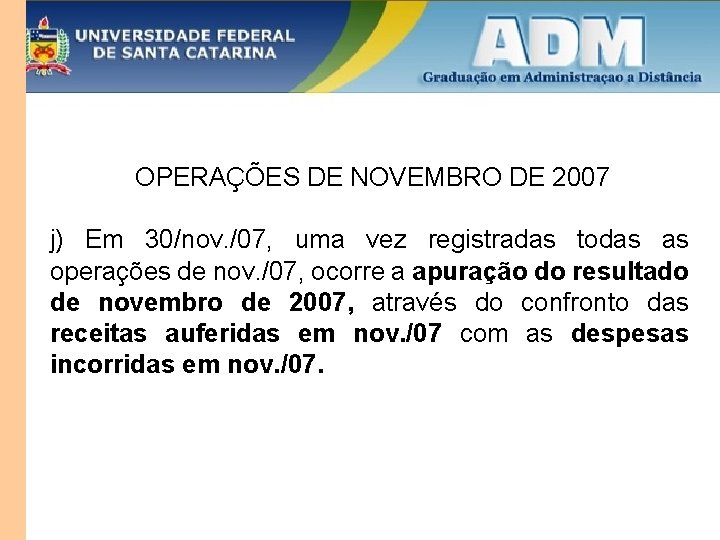 OPERAÇÕES DE NOVEMBRO DE 2007 j) Em 30/nov. /07, uma vez registradas todas as