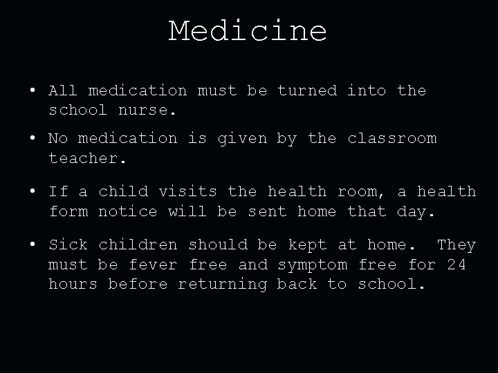 Medicine • All medication must be turned into the school nurse. • No medication