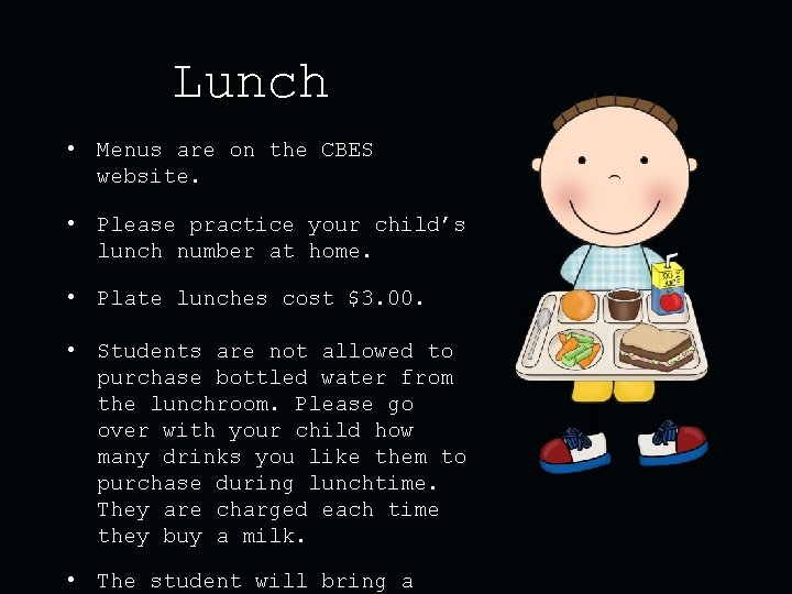 Lunch • Menus are on the CBES website. • Please practice your child’s lunch