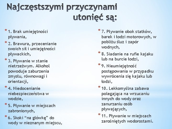 * 1. Brak umiejętności pływania, * 2. Brawura, przecenianie swoich sił i umiejętności pływackich,