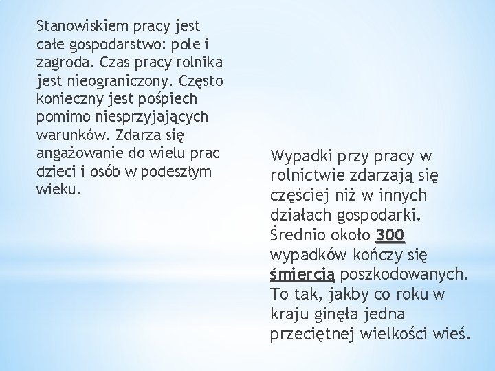 Stanowiskiem pracy jest całe gospodarstwo: pole i zagroda. Czas pracy rolnika jest nieograniczony. Często