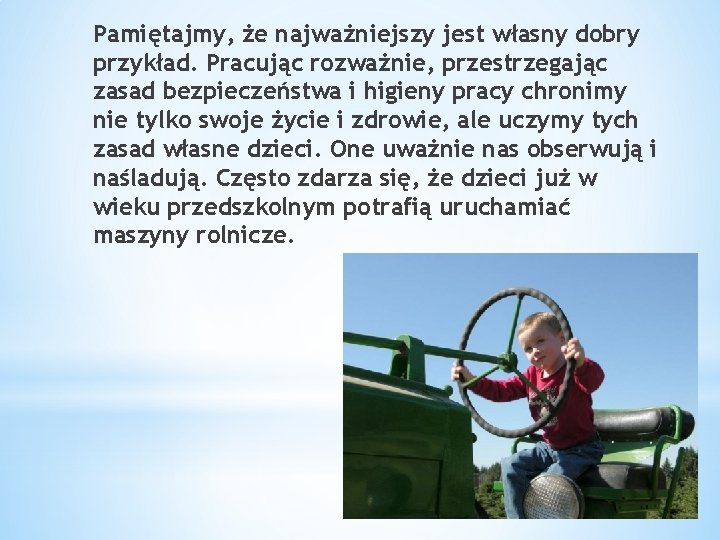 Pamiętajmy, że najważniejszy jest własny dobry przykład. Pracując rozważnie, przestrzegając zasad bezpieczeństwa i higieny