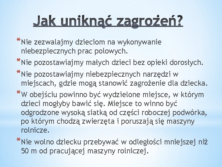 *Nie zezwalajmy dzieciom na wykonywanie niebezpiecznych prac polowych. *Nie pozostawiajmy małych dzieci bez opieki