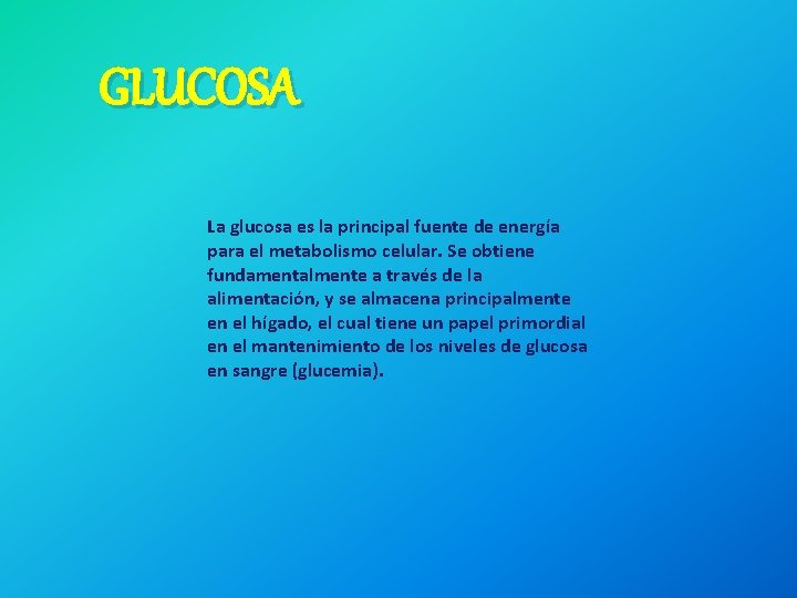 GLUCOSA La glucosa es la principal fuente de energía para el metabolismo celular. Se