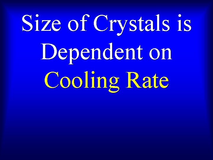 Size of Crystals is Dependent on Cooling Rate 