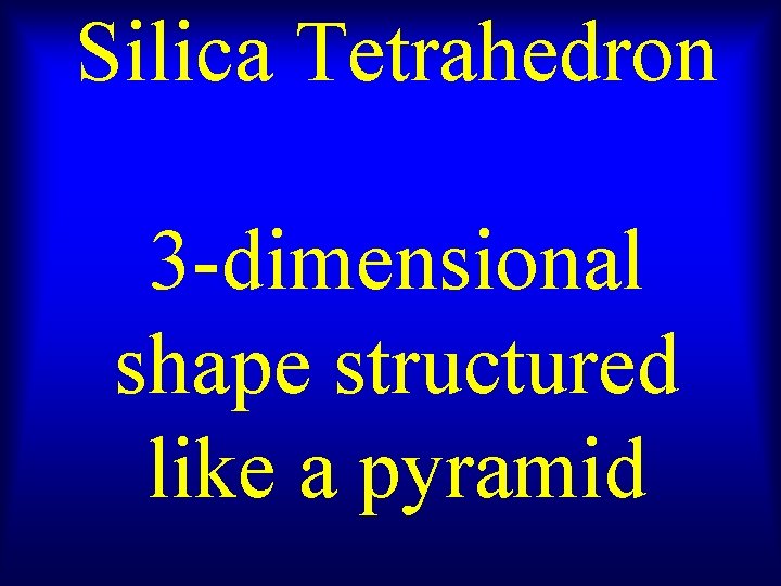 Silica Tetrahedron 3 -dimensional shape structured like a pyramid 