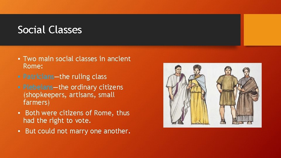 Social Classes • Two main social classes in ancient Rome: • Patricians—the ruling class