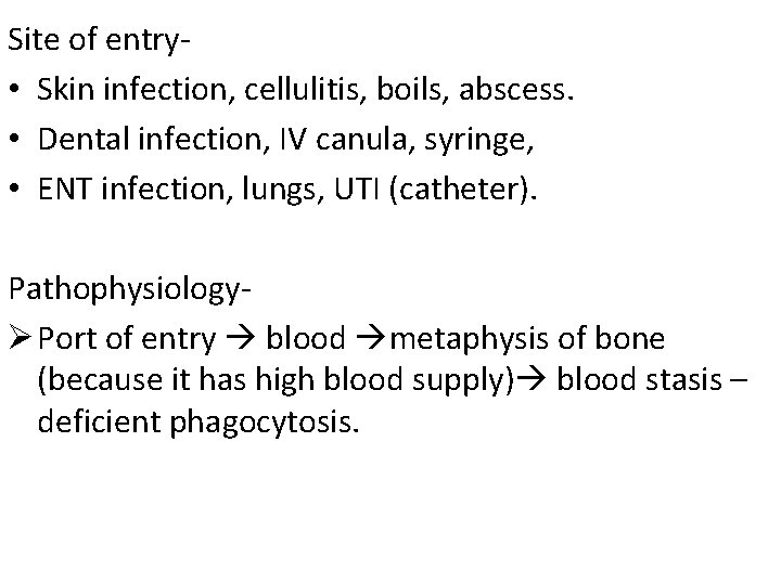 Site of entry • Skin infection, cellulitis, boils, abscess. • Dental infection, IV canula,
