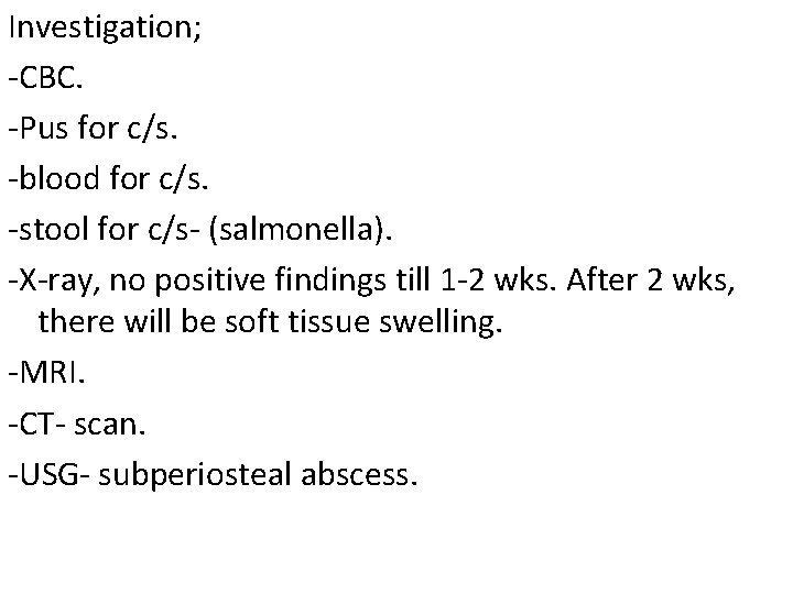 Investigation; -CBC. -Pus for c/s. -blood for c/s. -stool for c/s- (salmonella). -X-ray, no