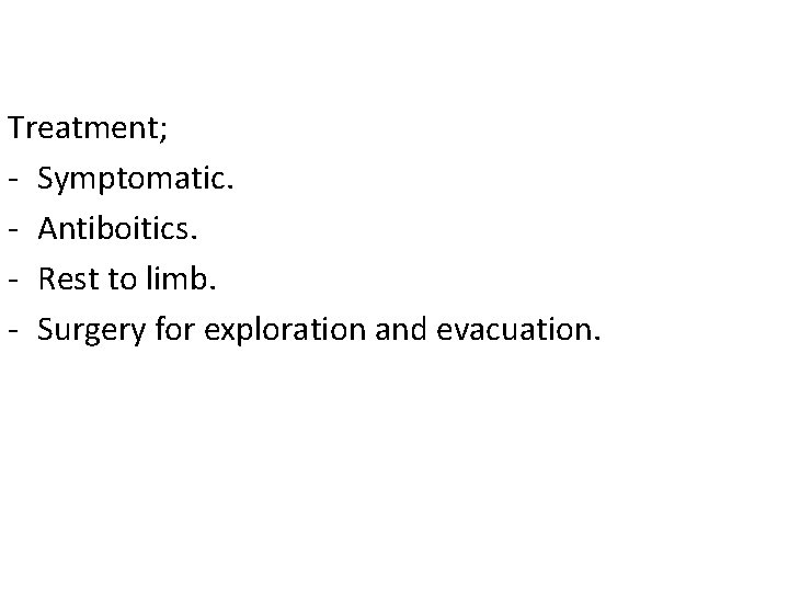 Treatment; - Symptomatic. - Antiboitics. - Rest to limb. - Surgery for exploration and