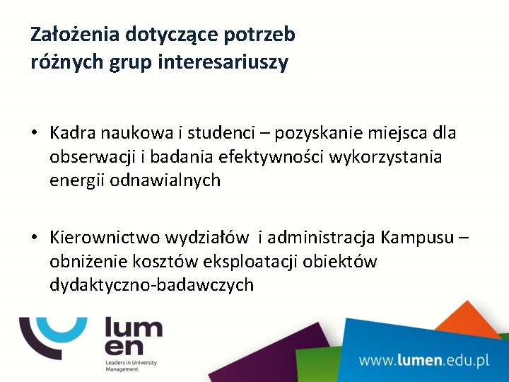 Założenia dotyczące potrzeb różnych grup interesariuszy • Kadra naukowa i studenci – pozyskanie miejsca