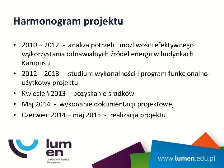 Harmonogram projektu • 2010 – 2012 - analiza potrzeb i możliwości efektywnego wykorzystania odnawialnych