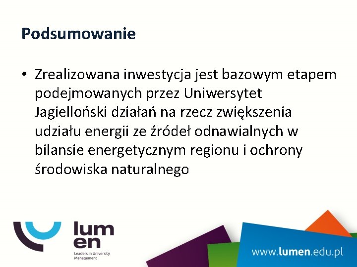 Podsumowanie • Zrealizowana inwestycja jest bazowym etapem podejmowanych przez Uniwersytet Jagielloński działań na rzecz